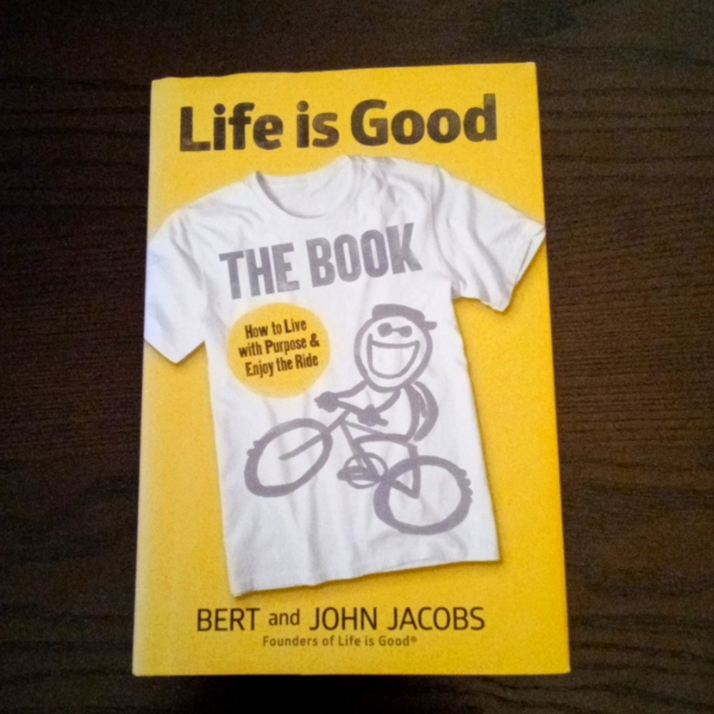 Life is Good. The Book- How to Live with Pupose and Enjoy the Ride.  B